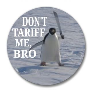 Don't Tariff Me, Bro